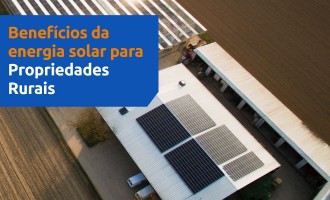 3 grandes benefícios da energia solar para Propriedades Rurais.